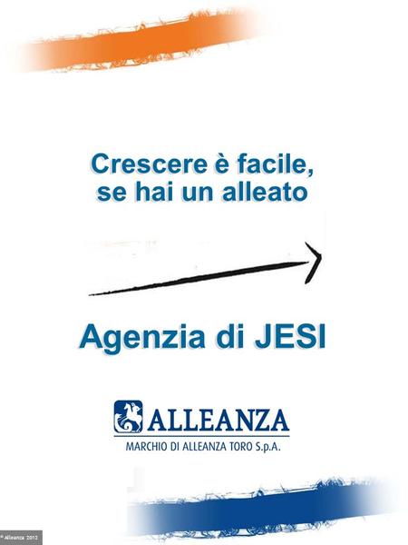 © Alleanza 2012 Agenzia di JESI Crescere è facile, se hai un alleato.