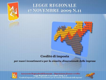 Credit0 di imposta per nuovi investimenti e per la crescita dimensionale delle imprese Assessorato Regionale dellEconomia - Dipartimento finanze e credito.