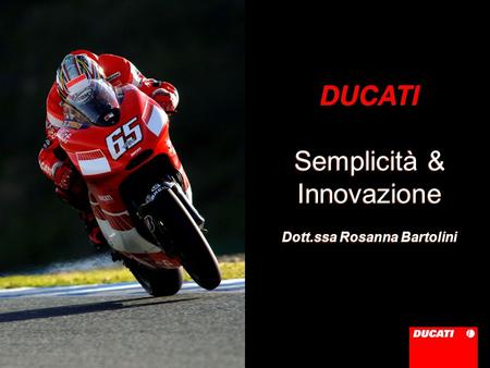 DUCATI Semplicità & Innovazione Dott.ssa Rosanna Bartolini
