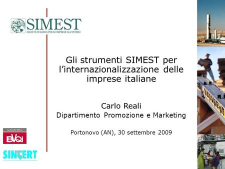 Gli strumenti SIMEST per linternazionalizzazione delle imprese italiane Carlo Reali Dipartimento Promozione e Marketing Portonovo (AN), 30 settembre 2009.