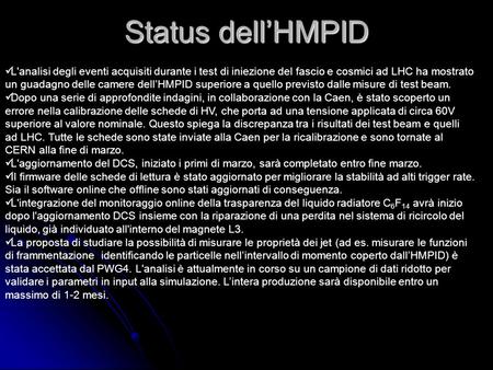 L'analisi degli eventi acquisiti durante i test di iniezione del fascio e cosmici ad LHC ha mostrato un guadagno delle camere dellHMPID superiore a quello.