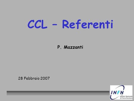 1 CCL – Referenti P. Mazzanti 28 Febbraio 2007. 2 Personale. A. Bassi (Tempo parziale: 1/3) D. Bortolotti F. Brasolin P. Calligola (Tempo parziale 3/4)