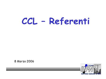 1 CCL – Referenti 8 Marzo 2006. 2 Personale A. Bassi (Tempo parziale: 1/3) D. Bortolotti F. Brasolin P. Calligola (Tempo parziale ½) F. Martelli A. Monducci.