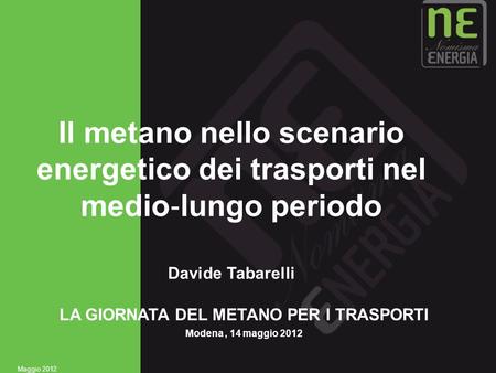 1 Il metano nello scenario energetico dei trasporti nel medio lungo periodo Davide Tabarelli LA GIORNATA DEL METANO PER I TRASPORTI Modena, 14 maggio 2012.