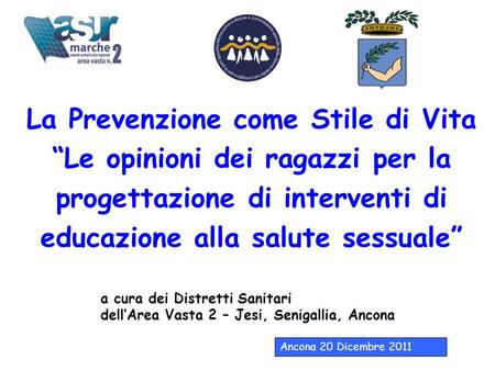 La Prevenzione come Stile di Vita “Le opinioni dei ragazzi per la progettazione di interventi di educazione alla salute sessuale” a cura dei Distretti.