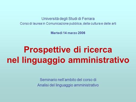 Prospettive di ricerca nel linguaggio amministrativo Seminario nellambito del corso di Analisi del linguaggio amministrativo Università degli Studi di.