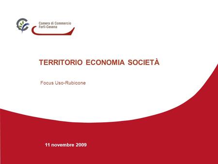 11 novembre 2009 TERRITORIO ECONOMIA SOCIETÀ Focus Uso-Rubicone.