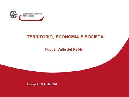 TERRITORIO, ECONOMIA E SOCIETA Focus: Valle del Rabbi Predappio, 21 Aprile 2009.