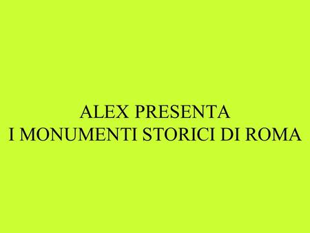 ALEX PRESENTA I MONUMENTI STORICI DI ROMA