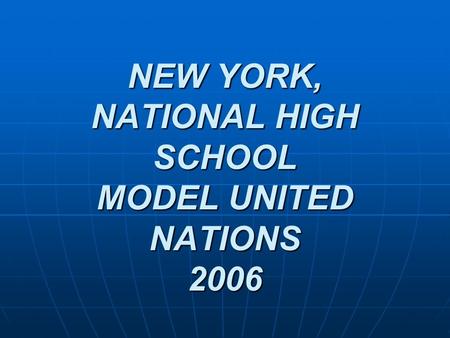 NEW YORK, NATIONAL HIGH SCHOOL MODEL UNITED NATIONS 2006.