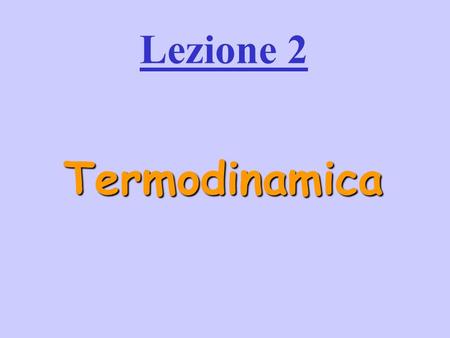 Lezione 2 Termodinamica.
