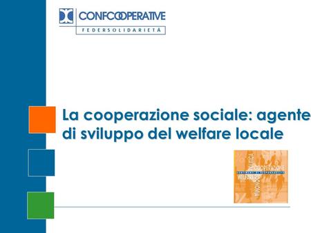 La cooperazione sociale: agente di sviluppo del welfare locale.