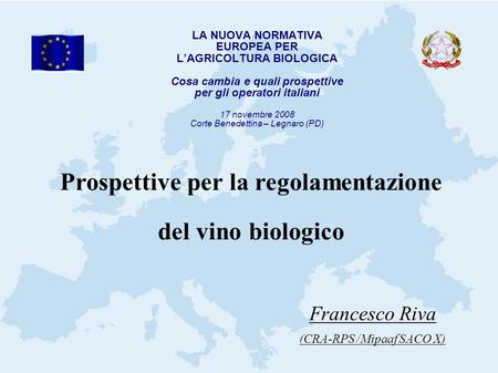 LA NUOVA NORMATIVA EUROPEA PER LAGRICOLTURA BIOLOGICA Cosa cambia e quali prospettive per gli operatori italiani 17 novembre 2008 Corte Benedettina – Legnaro.