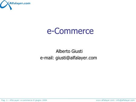 Alberto Giusti e-mail: giusti@alfalayer.com e-Commerce Alberto Giusti e-mail: giusti@alfalayer.com.
