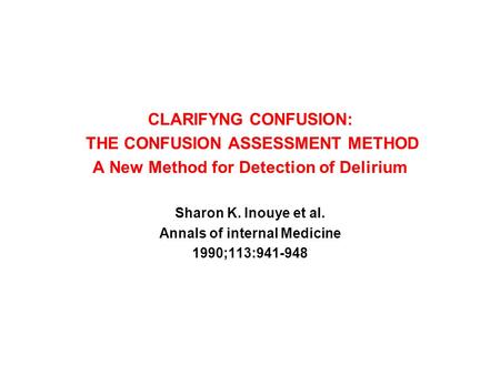 THE CONFUSION ASSESSMENT METHOD A New Method for Detection of Delirium