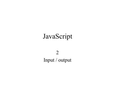 JavaScript 2 Input / output. Voglio leggere un dato inserito dallutente dello script, come posso fare? Voglio scrivere un valore e farlo leggere allutente.