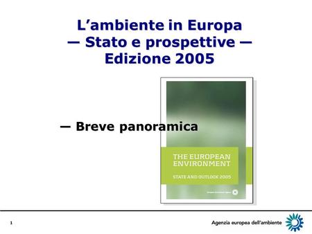 1 Lambiente in Europa Stato e prospettive Edizione 2005 Breve panoramica Breve panoramica.