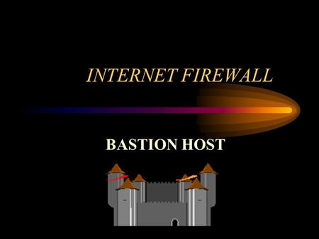 INTERNET FIREWALL BASTION HOST.