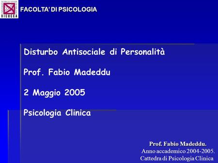 Disturbo Antisociale di Personalità Prof. Fabio Madeddu 2 Maggio 2005