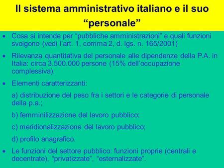 Il sistema amministrativo italiano e il suo personale Cosa si intende per pubbliche amministrazioni e quali funzioni svolgono (vedi lart. 1, comma 2, d.