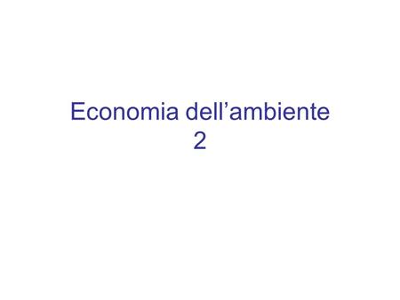 Economia dellambiente 2. OBIETTIVI Introdurre i limiti alla crescita economica Introdurre il concetto di sostituibilità Introdurre diverse nozioni di.