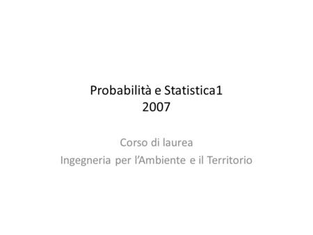 Probabilità e Statistica1 2007