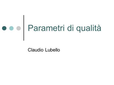 Parametri di qualità Claudio Lubello.