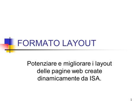 1 FORMATO LAYOUT Potenziare e migliorare i layout delle pagine web create dinamicamente da ISA.