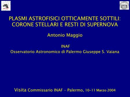 Antonio Maggio INAF Osservatorio Astronomico di Palermo Giuseppe S
