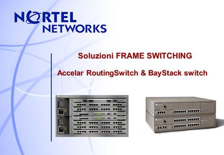 Soluzioni FRAME SWITCHING Accelar RoutingSwitch & BayStack switch.