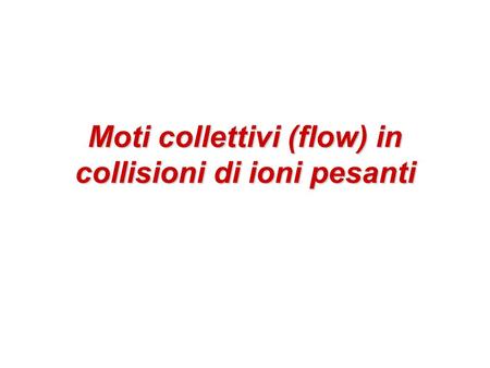 Moti collettivi (flow) in collisioni di ioni pesanti