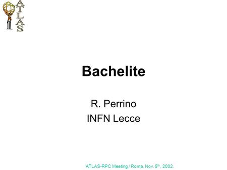 Bachelite R. Perrino INFN Lecce ATLAS-RPC Meeting / Roma, Nov. 5 th, 2002.