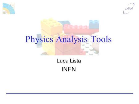 Physics Analysis Tools Luca Lista INFN. Physics Analysis Tools Luca Lista INFN.