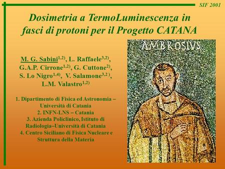SIF 2001 Dosimetria a TermoLuminescenza in fasci di protoni per il Progetto CATANA M. G. Sabini1,2), L. Raffaele3,2), G.A.P. Cirrone1,2), G. Cuttone2),
