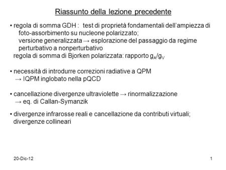 20-Dic-121 Riassunto della lezione precedente regola di somma GDH : test di proprietà fondamentali dellampiezza di foto-assorbimento su nucleone polarizzato;