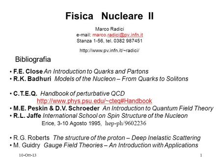 10-Ott-131 Fisica Nucleare II Marco Radici   Stanza 1-56, tel. 0382 987451 F.E. Close An Introduction to.