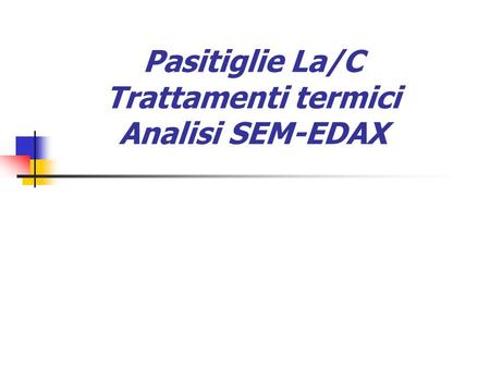 Pasitiglie La/C Trattamenti termici Analisi SEM-EDAX.