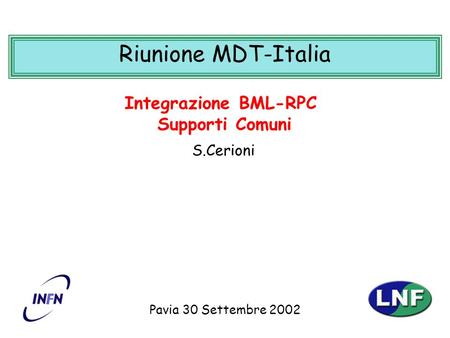 S. CerioniSupporti Comuni BML-RPC 1 Pavia 30 Settembre 2002 Integrazione BML-RPC Supporti Comuni Riunione MDT-Italia S.Cerioni.