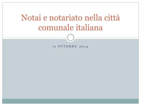11 OTTOBRE 2013 Notai e notariato nella città comunale italiana.