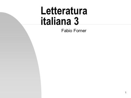 1 Letteratura italiana 3 Fabio Forner. 2 Boccaccio Nato nel 1313 forse a Certaldo dove morì il 21 dicembre del 1375 Il padre mercante; leducazione irregolare.