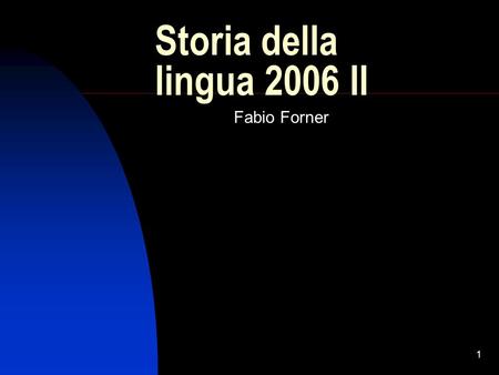 1 Storia della lingua 2006 II Fabio Forner. 2 Loggetto dello studio Policentrismo: profondo e duraturo rapporto tra centro e periferia. Letteratura dialettale: