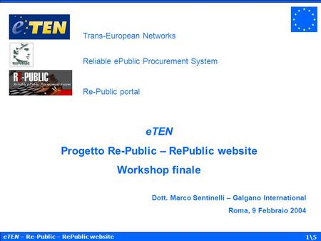 ETEN – Re-Public – RePublic website 1\5 eTEN Progetto Re-Public – RePublic website Workshop finale Dott. Marco Sentinelli – Galgano International Roma,