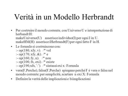Verità in un Modello Herbrandt Per costruire il mondo corrente, con Universo U e interpretazione di herbandt H: makeUniverso(U) asserisce individuo(I)
