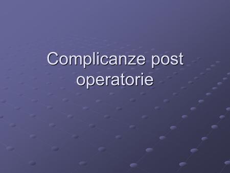 Complicanze post operatorie