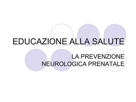 EDUCAZIONE ALLA SALUTE LA PREVENZIONE NEUROLOGICA PRENATALE.