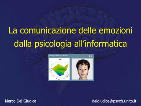 La comunicazione delle emozioni dalla psicologia allinformatica Marco Del Giudice 1.1.