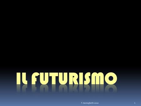 Il futurismo f. meneghetti 2010.