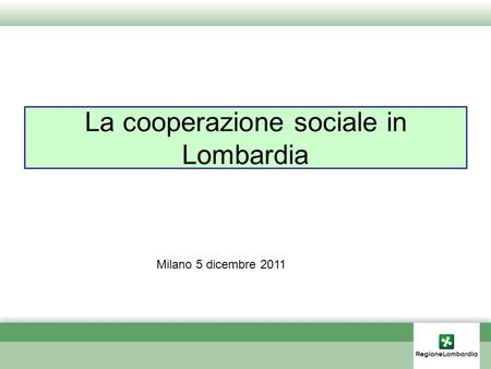 La cooperazione sociale in Lombardia Milano 5 dicembre 2011.