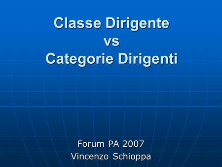 Classe Dirigente vs Categorie Dirigenti Forum PA 2007 Vincenzo Schioppa.