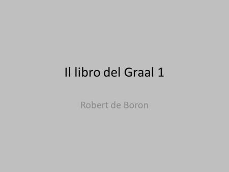 Il libro del Graal 1 Robert de Boron.